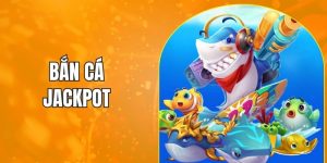 bắn cá jackpot
