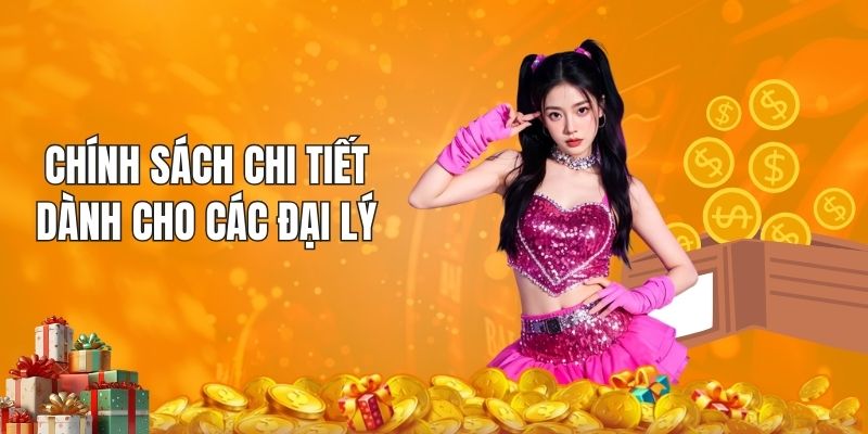 Chính sách chi tiết dành cho các đại lý
